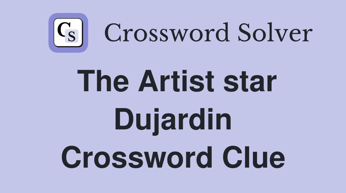The Artist star Dujardin Crossword Clue Answers Crossword Solver